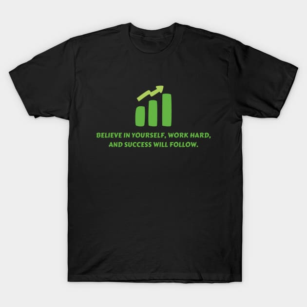 Believe in yourself, work hard, and success will follow. T-Shirt by HALLSHOP